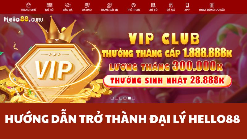 Đại lý Hello88 có nhiều ưu đãi đặc biệt