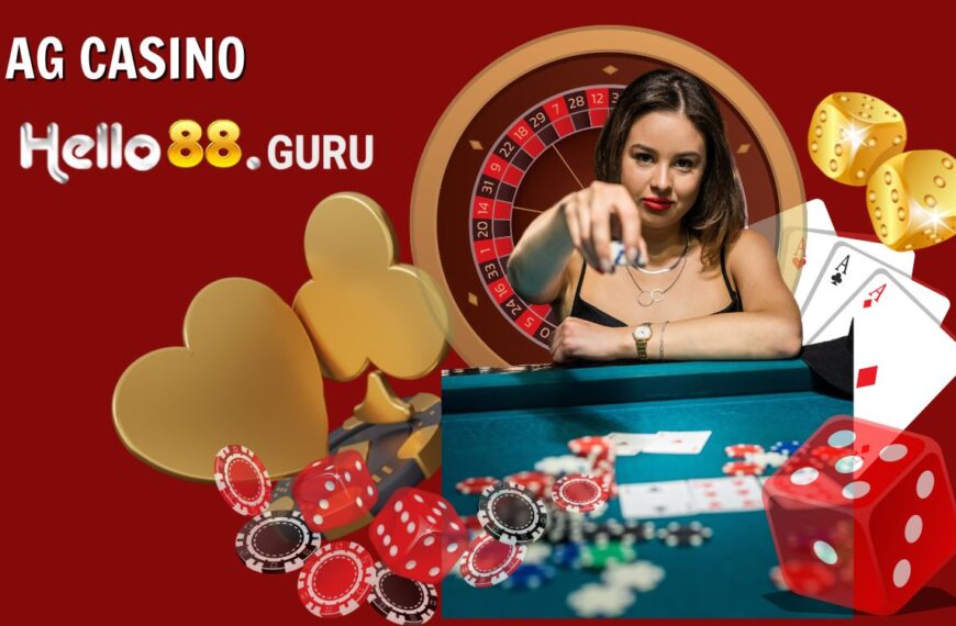 AG Casino l Sảnh chơi cá cược casino uy tín số 1 châu Á tại Hello88