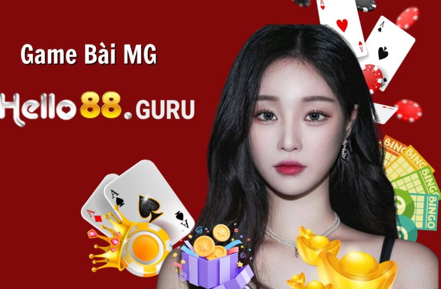 Game Bài MG - Sảnh Game Cá Cược Casino Uy Tín Tại Hello88