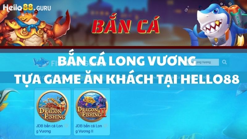 Bắn cá Long Vương - Tựa game ăn khách tại Hello88