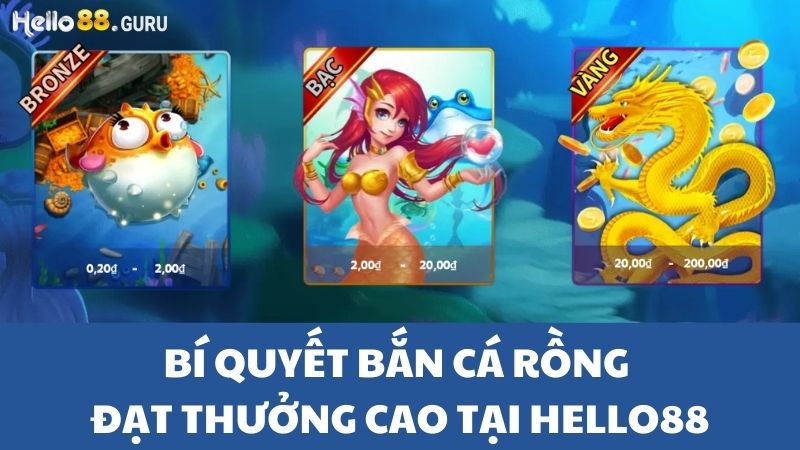 Bắn cá rồng đạt thưởng cao tại Hello88