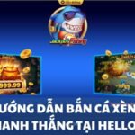 Bắn cá xèng nhanh thắng tại Hello88