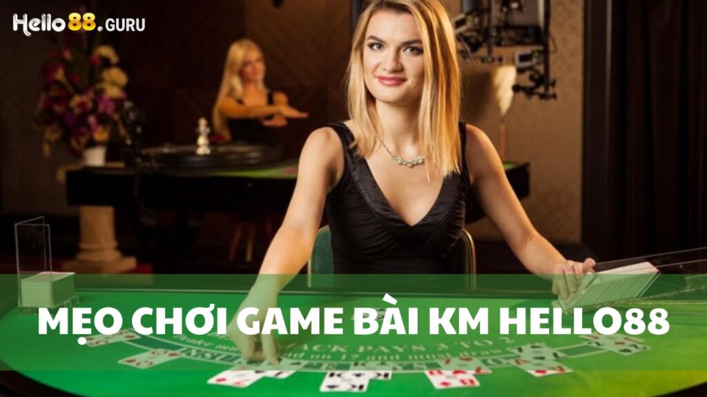 Mẹo chơi game bài KM tại Hello88 toàn thắng từ cao thủ