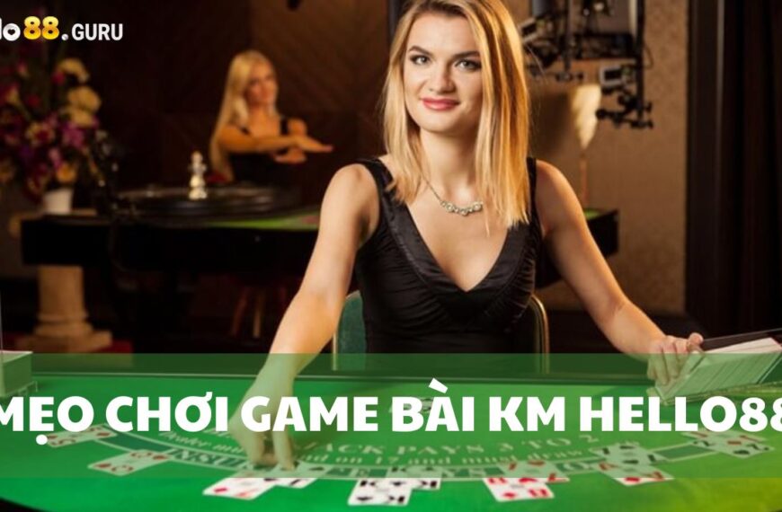 Mẹo chơi game bài KM tại Hello88 toàn thắng từ cao thủ